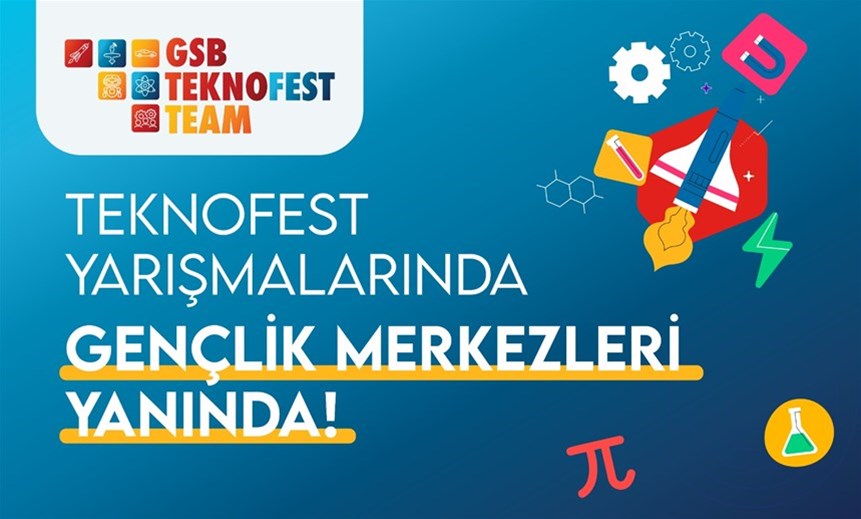 TEKNOFEST YARIŞMALARINDA GENÇLİK MERKEZLERİ YANINDA